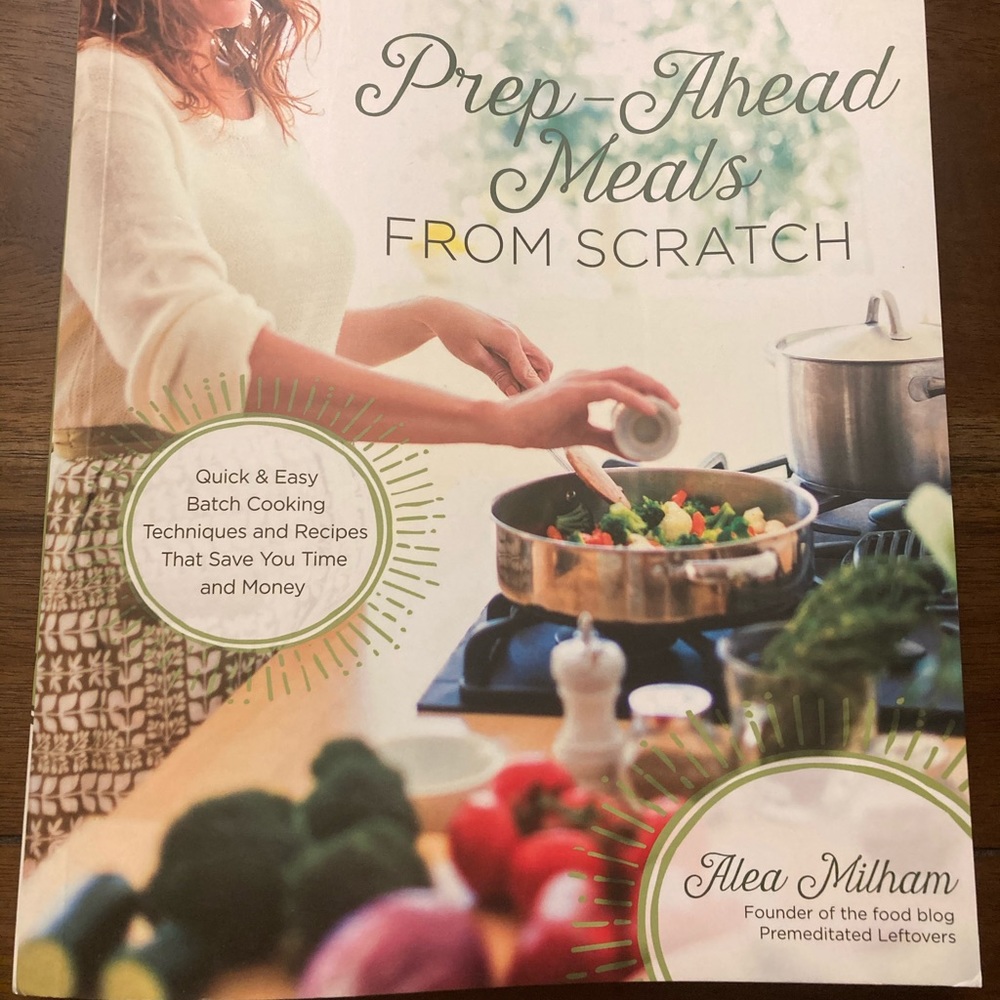 Prep Ahead Meals from Scratch by Alea Milham